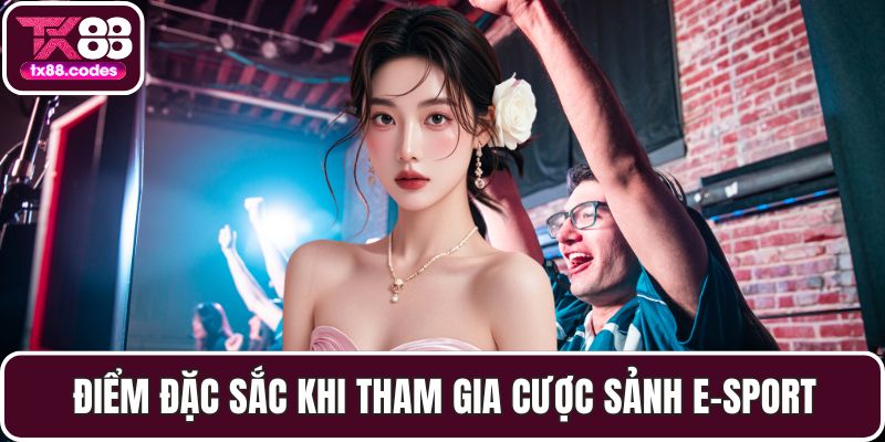 Điểm đặc sắc khi tham gia cược sảnh e-sport