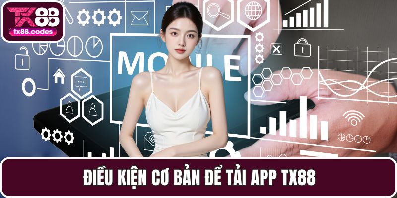 Điều kiện cơ bản để tải app TX88