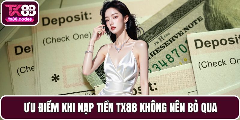 Ưu điểm khi nạp tiền TX88 không nên bỏ qua